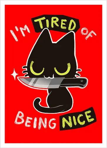 Tired of being nice