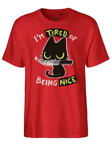 Tired of being nice - katze, cat, nice, bad, nett, cute - Fairtrade T-Shirt