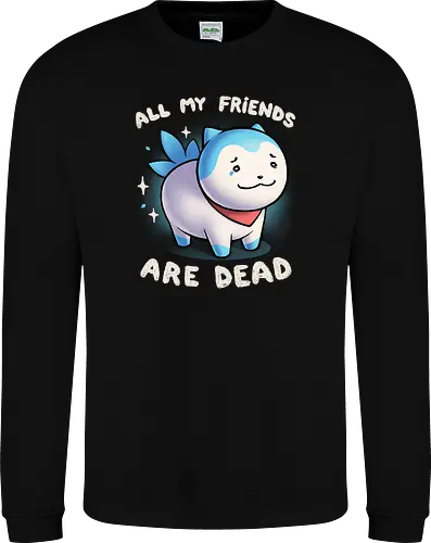 All my friends are dead