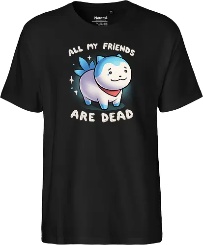 All my friends are dead