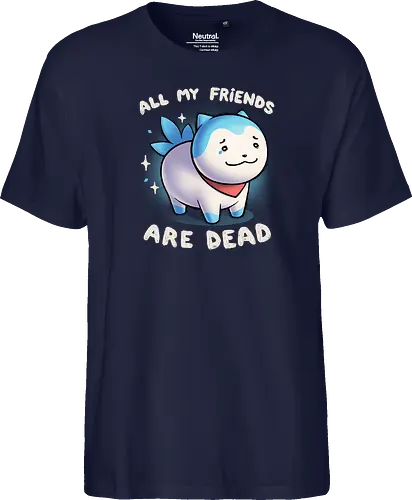 All my friends are dead