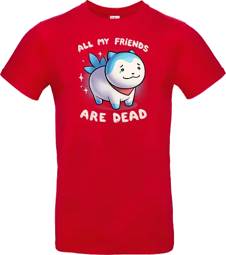 All my friends are dead