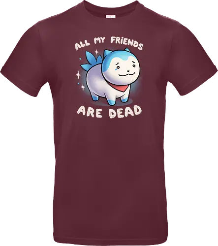 All my friends are dead