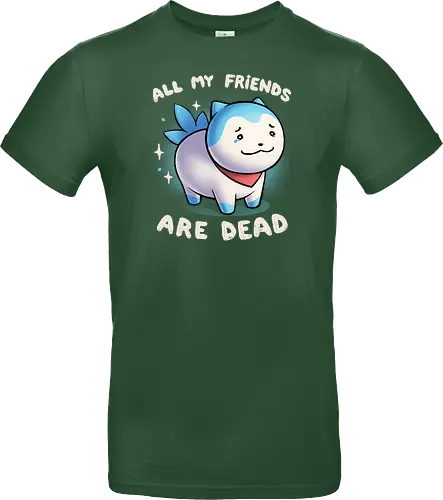 All my friends are dead