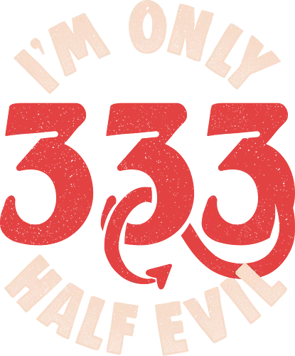 I am Only 333 - Half Evil - Funny, 666, Evil, Devil