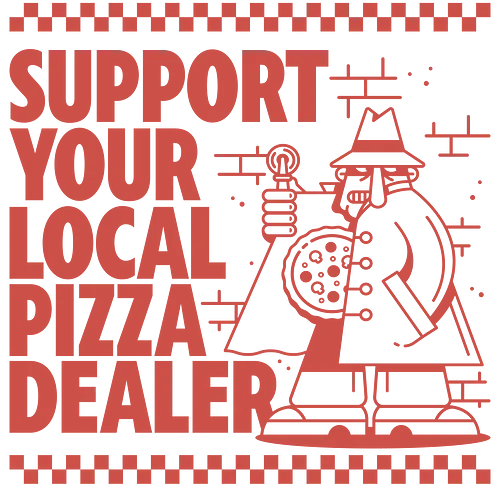 Support your local Pizza Dealer - pizza, support, buy local, dealer