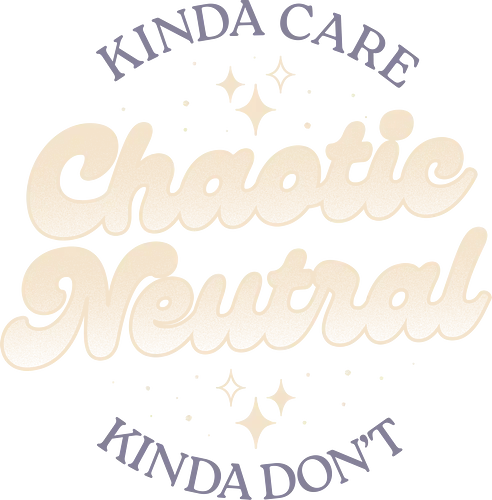 Kinda Care - Chaotic Neutral - Kinda Don't - Chaos, Indecision