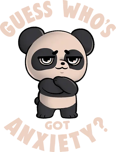 Guess Whos Got Anxiety - Panda, Anxious, Br