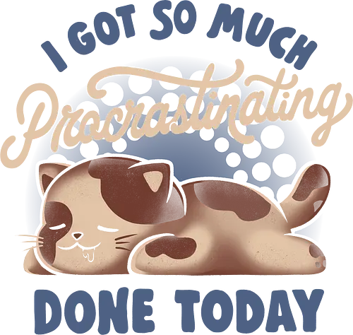 I Got So Much Procrastinating Done Today - Cat, Sleepy, Lazy, Kitty