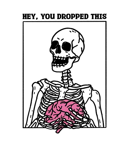 You Dropped Your Brain - skull, skeleton, funny, brain, idiot, stupid, meme, minimalist