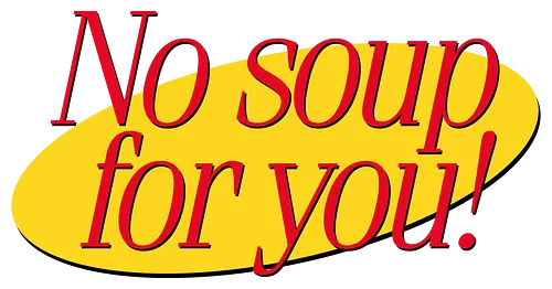 No soup for you - retro, quote, show, soup