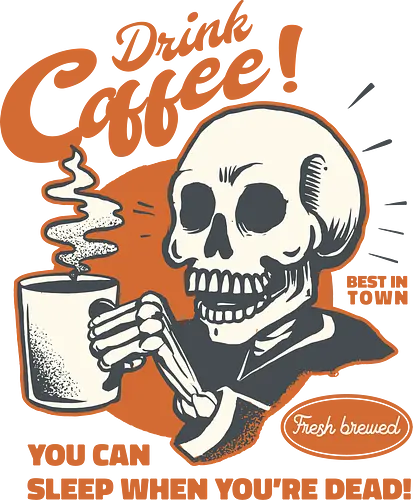 Drink Coffee You Can Sleep When You're Dead - coffee, drink, skull, dead, halloween, caffeine, funny, skeleton, death.