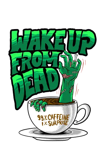 wake the dead  - horror, halloween, cool, cute, fun, cartoon, monster, coffee, caffeine, zombie, expresso