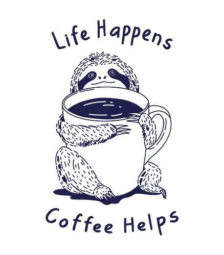 Life Happens Coffee Helps  - sloth life, sloth, coffee, life happens, coffee helps, minimalist, linocut