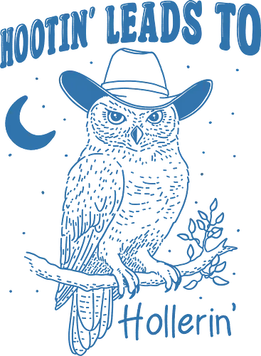 Hootin’ Hollerin - hootin, hollerin, owl, cowboy, western, minimalist, meme, funny, humor