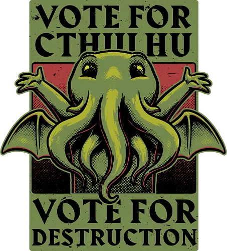 Vote Cthulhu Destruction - Cthulhu, Cosmic, Horror, Creepy, Old Gods, God, Ancient, Ancient Aliens, Hp Lovecraft, Lovecraftian, President, Propaganda, Retro Advertising, election, usa