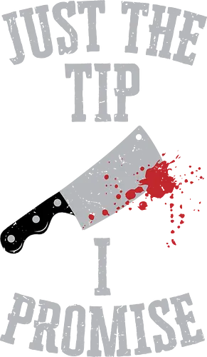 Just the tip I promise - meat cleaver, blood splatter, dark humor, horror, text design, knife, promise, spooky, lettering, halloween, costumes