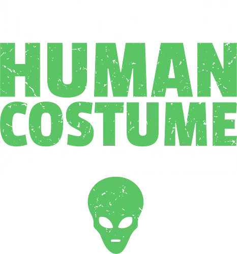 THIS IS MY HUMAN COSTUME I'M REALLY AN ALIEN - humor, alien, costume, text, graphic design, novelty, halloween, green, illustration, extraterrestrial