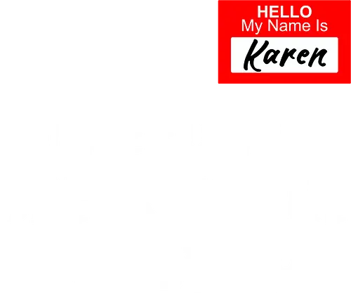 I need to speak to the manager - humor, stereotype, name tag, manager, meme, bold text, cultural reference, phrase, red, white