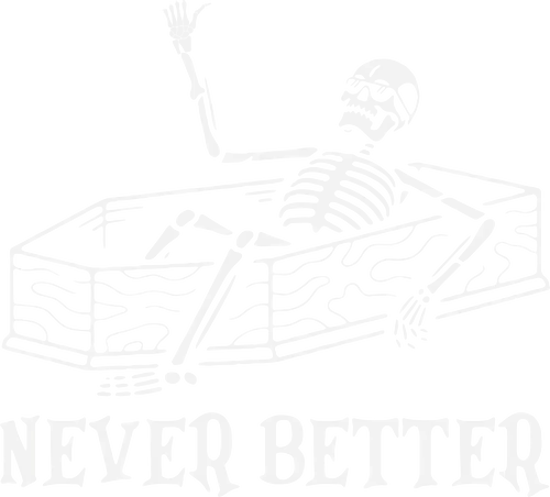 Never Better - skeleton, coffin, humor, dark, irony, text, waving, concept, minimalistic, monochrome