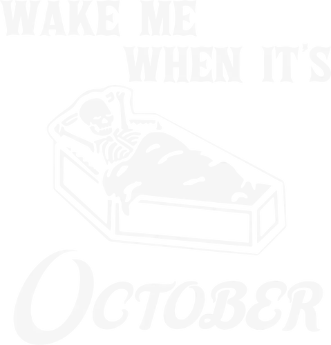 Wake Me When It's October - skeleton, coffin, october, humor, typography, spooky, rest, sleep, phrase