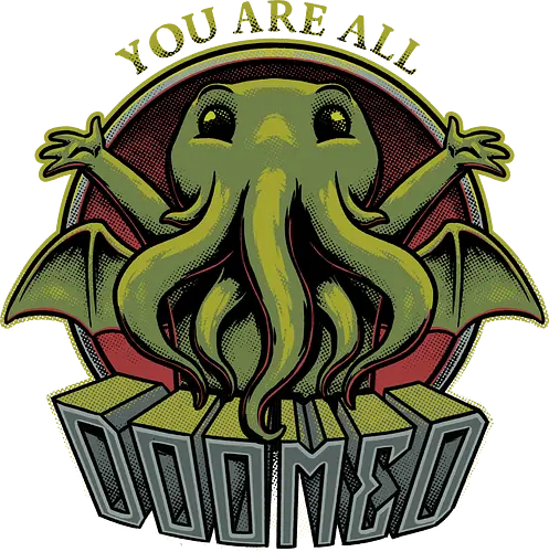 Cthulhu - You're all Doomed - cthulhu, lovecraft, hp lovecraft, cute, fun, funny, nerd, geek, book, literature, horror, cosmic, cosmic horror, space, spacial, outer space, mythos, rpg, necronomicon, call of cthulhu, fantasy, arkham, monster, tentacles