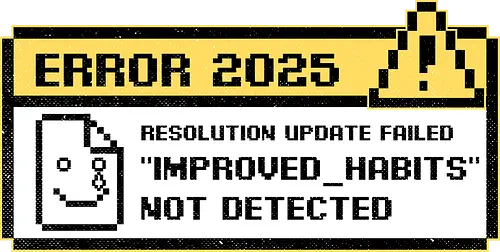 New Year Resolutions 2025 - pixel art, retro, vintage, classic, pop up, computer, graphics, Resolutions, irony, sarcasm, depression, new year, réveillon, New Year's Eve, fun, funny, anxiety