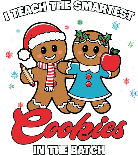 I teach the smartest cookies in the batch - gingerbread, holiday, festive, santa hat, apple, cookies, teaching, christmas, cartoon, humor