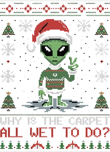 Why is the carpet all wet? - alien, santa hat, holiday, christmas, sweater, snowflakes, humor, festive, design, christmas trees