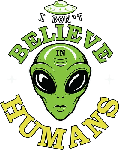 I Don't Believe in Humans - alien, ufo, extraterrestrial, humor, galaxy, space, stars, green, slogan