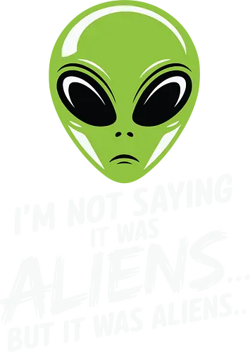 I'm not saying it was aliens... but it was aliens… - alien head, extraterrestrial, humor, quote, green, minimalist, sci-fi, mystery, extraterrestrial life