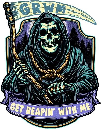 Get Reapin’ With Me - Reaper, grim reaper, skeleton, horror, Halloween, death, funny