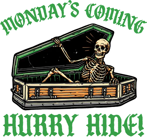 Monday’s coming - Funny, humor, morning, inspirational, motivational, skeleton