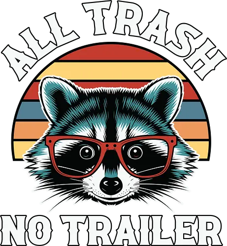 All Trash No Trailer - raccoon, retro, sunset, glasses, humor, text, design, slogan, fashion, wildlife