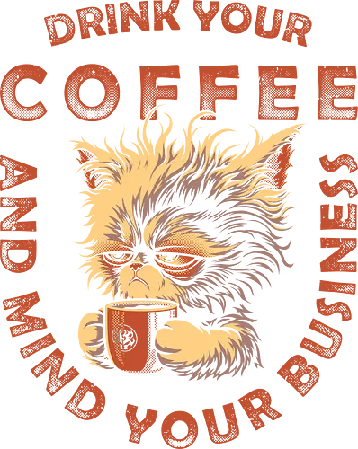 Drink Coffee and Mind Your Business - coffee cat, bored cat, coffee, caffeine, decaf, cute cat, work life, black coffee, Anti Social, hate morning, dilligaf, mind your business, catrovert, introvert, anti human, anti people, funny cat, cat joke, internet meme, hilarious, funny meme, cat meme