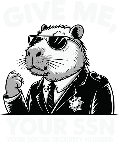 Give me your SSN. Your Social Security Number - capybara, humor, suit, sunglasses, text, social security, parody, character, demand, animal