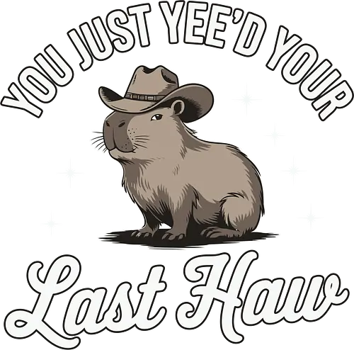 You Just Yee'd Your Last Haw - humor, stars, text, playful, animal, graphic design, capybara, cowboy hat