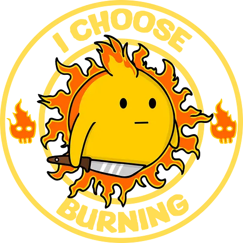 I Choose Burning (Ich wähle das Brennen) - brennen, Feuer, Tagesmotto, lustig, Retro-Cartoon, Sonne, süß aber verrückt, Positivität, Hasser aufgepasst, Feinde, feurige Laune, Sarkasmus, frecher Humor, edgy, verspielt, schelmisch, Sonnenschein, wütende Sonne, eigenartiges Design, rebellisch, I choose violence, sarcasm, funny