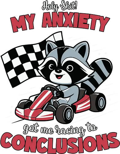 anxiety and racing to conclusions - raccoon, go-kart, checkered flag, anxiety, humor, cartoon, racing, text, illustration, speed