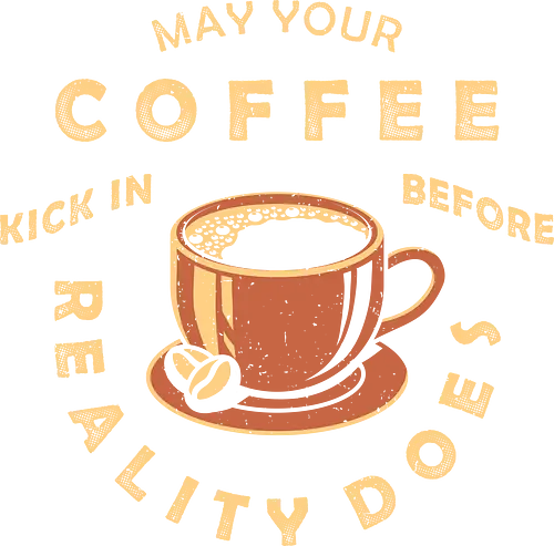 May Your Coffee Kick In Before Reality Does - coffee, latte, black coffee, caffeine, decaf, work life, Anti Social, hate morning, quote, coffee quote, 1899, against reality, better latte than never, not a morning person, introvert, anti human, anti people, funny, joke, meme, internet meme, hilarious, funny meme, vintage colors, retro style