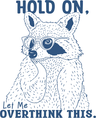 Overthink This - mental illness, mental health matters, overthink, overthinking, hold on, let me, overthink this, raccoon, mental health