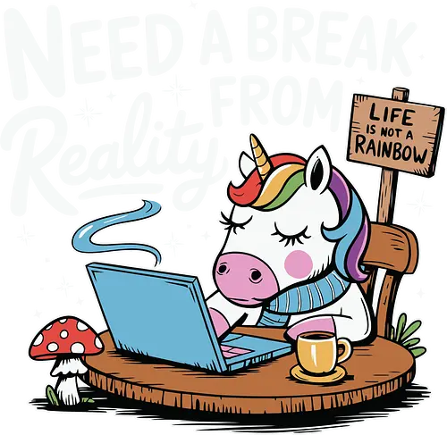 Life is not a Rainbow - unicorn, laptop, break, reality, text, steaming mug, plants, whimsical, sign