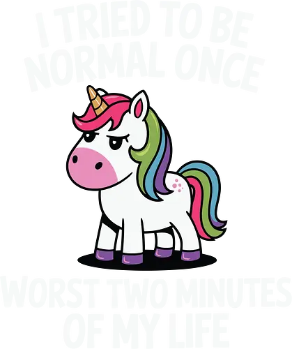 I tried to be normal once, worst two minutes of my life - unicorn, rainbow, humor, quote, funny, quirky, cartoon, typography, character, expression