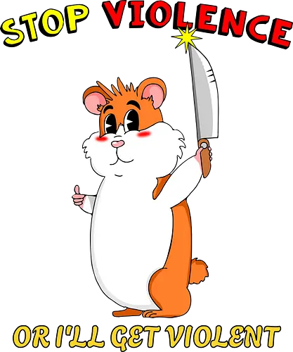 Stop Violence Hamster (Stoppt Gewalt Hamster) - Hamster, süß, lustig, kawaii, Cartoon, niedlich, schwarzer Humor, Sarkasmus, Meme, witzig, Satire, Statement, Messer, frech, rebellisch, kleine Tiere, Überraschung, wild, Anti-Gewalt, Textdesign, niedliches Chaos, i choose violence, sarcasm, sarcastic, dark humor