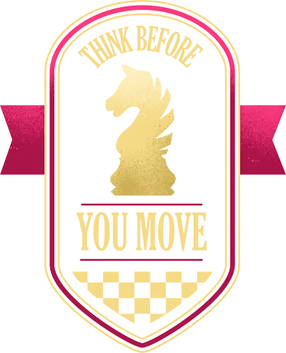 Think Before You Move - chess, badge, board game, checkmate, chess board, chess lover, chess piece, chess player, game, geek, king, strategy, tabletop, thinking, vintage