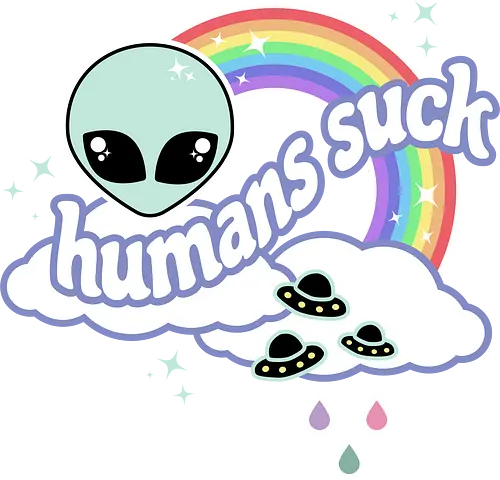 Humans Suck  - humans suck, alien, rainbow, ufo, space, funny, quote, kawaii, pastel goth, spooky cute, creepy cute, rain