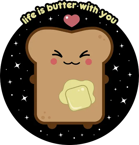 Kawaii Toast  - quote, saying, kawaii, toast, kawaii toast, life is butter with you, butter, kawaii food, cute, cute toast, cute food, funny food, funny toast, adorable