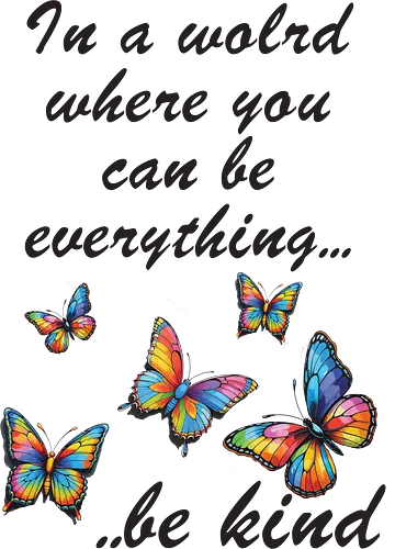 In a world where you can be everything... be kind  - BeKind, SpreadKindness, KindnessMatters, ChooseKindness, BeTheChange, KindnessIsFree, PositiveVibes, LoveAndKindness, SpreadLove, CompassionForAll