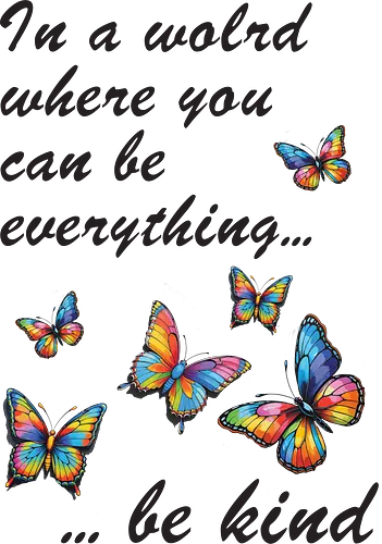 In a world where you can be everything... be kind  - BeKind, SpreadKindness, KindnessMatters, ChooseKindness, BeTheChange, KindnessIsFree, PositiveVibes, LoveAndKindness, SpreadLove, CompassionForAll