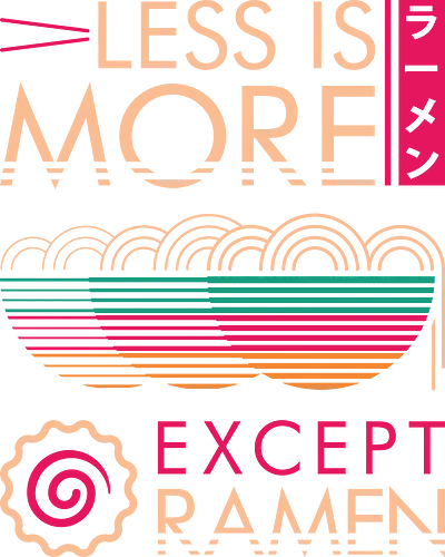 Less is More Except Ramen - ramen, 80s, food, foodie, funny, japanese, less is more, minimalist, noodles, nostalgia, ramen bowl, ramen noodles, retro, simple, vintage